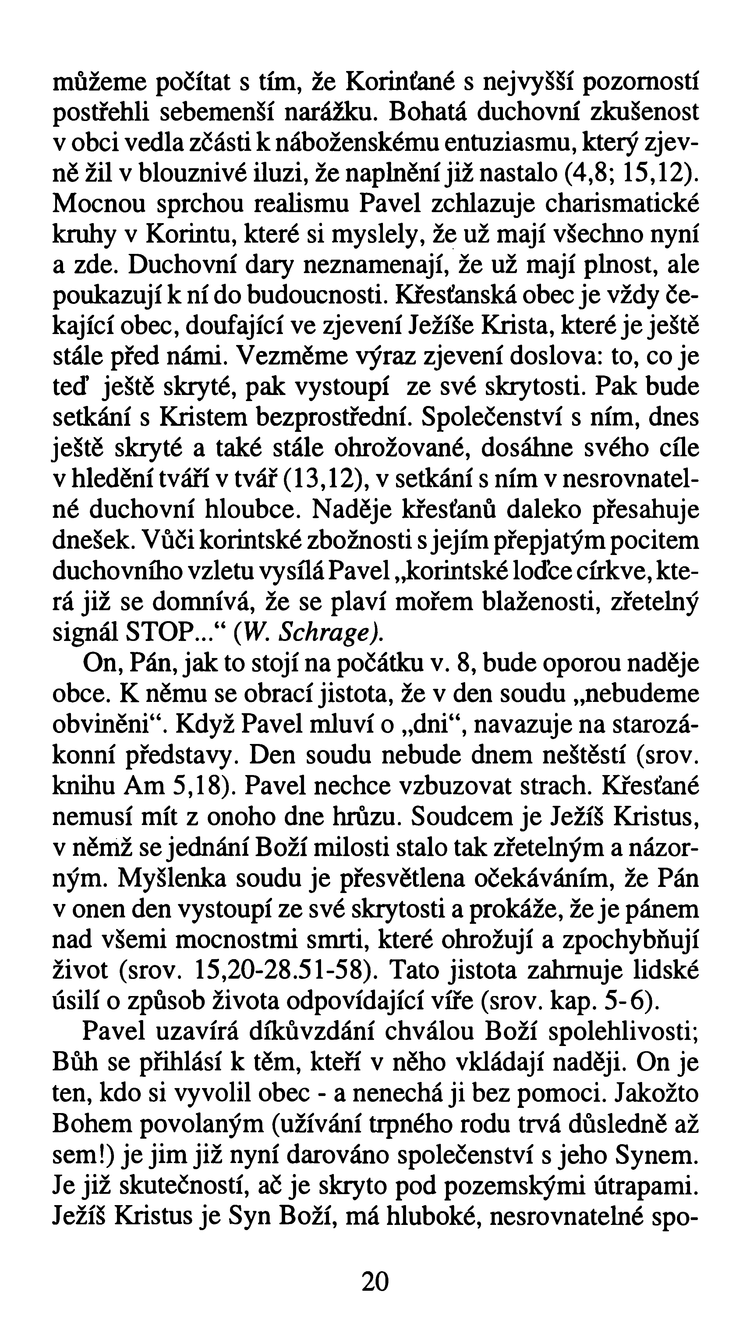 můžeme počítat s tím, že Korinťané s nejvyšší pozorností postřehli sebemenší narážku.