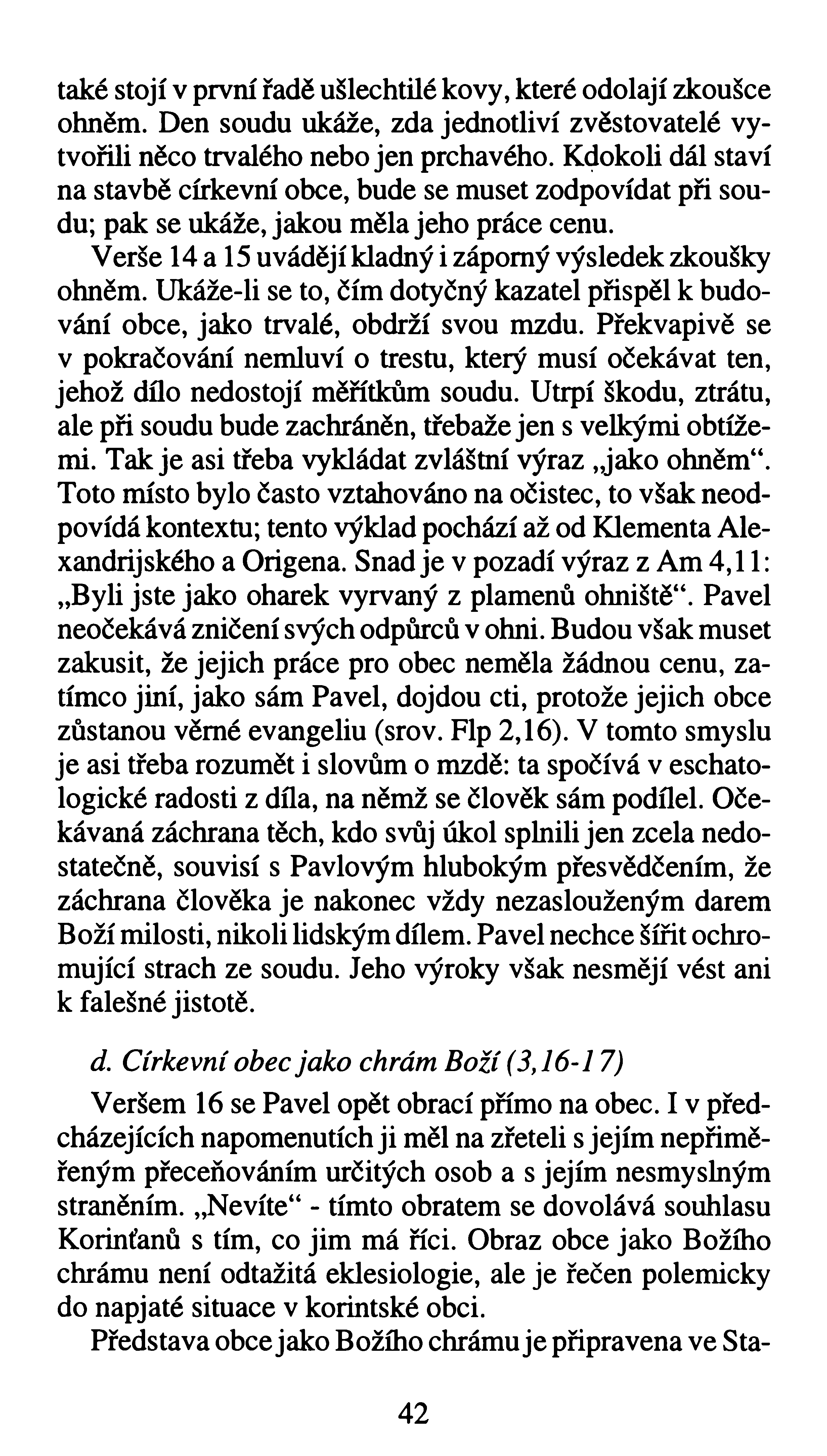 také stojí v první řadě ušlechtilé kovy, které odolají zkoušce ohněm. Den soudu ukáže, zda jednotliví zvěstovatelé vytvořili něco trvalého nebo jen prchavého.