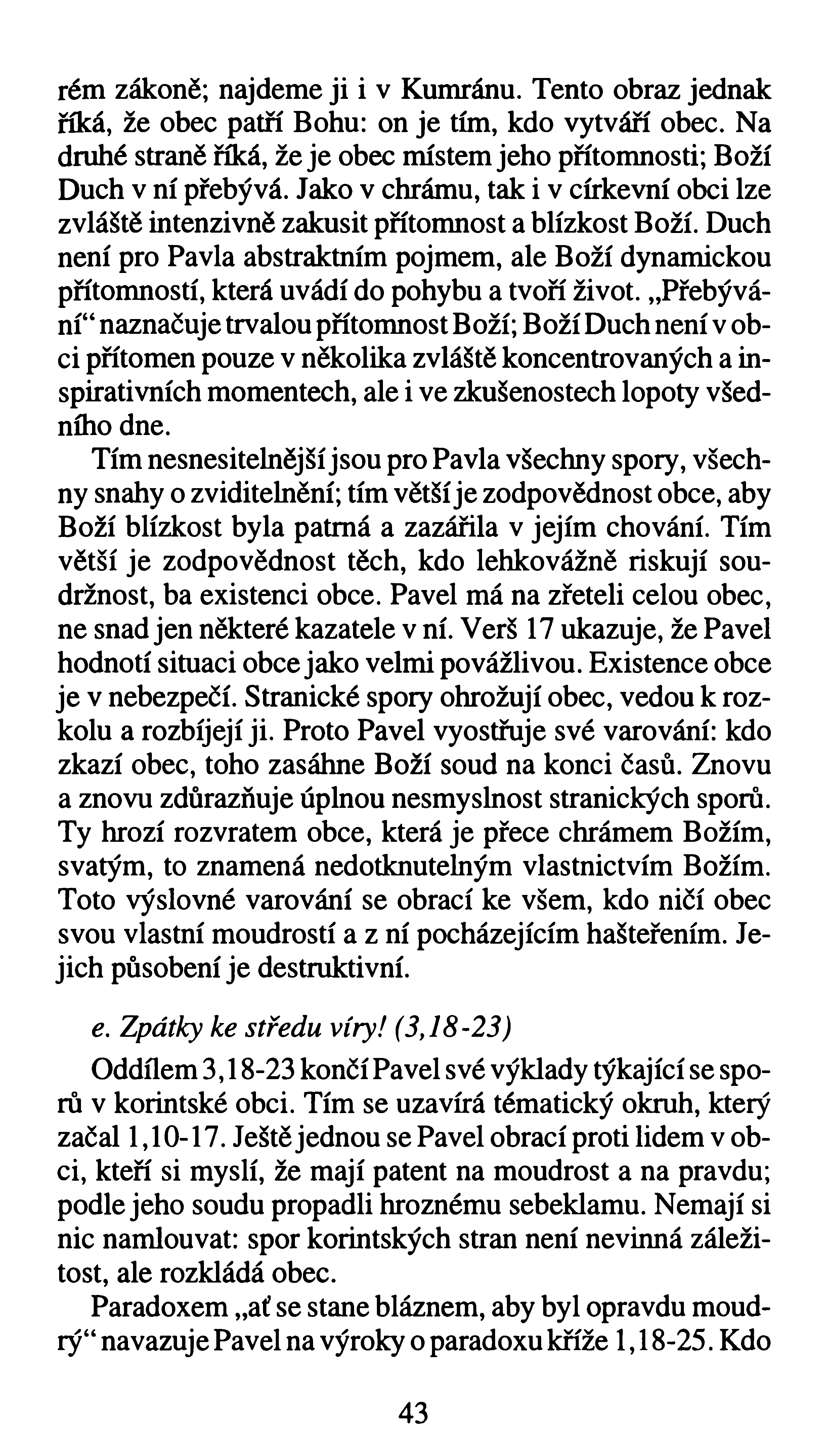 rém zákoně; najdeme ji i v Kumránu. Tento obraz jednak říká, že obec patří Bohu: on je tím, kdo vytváří obec. Na druhé straně říká, že je obec místem jeho přítomnosti; Boží Duch v ní přebývá.