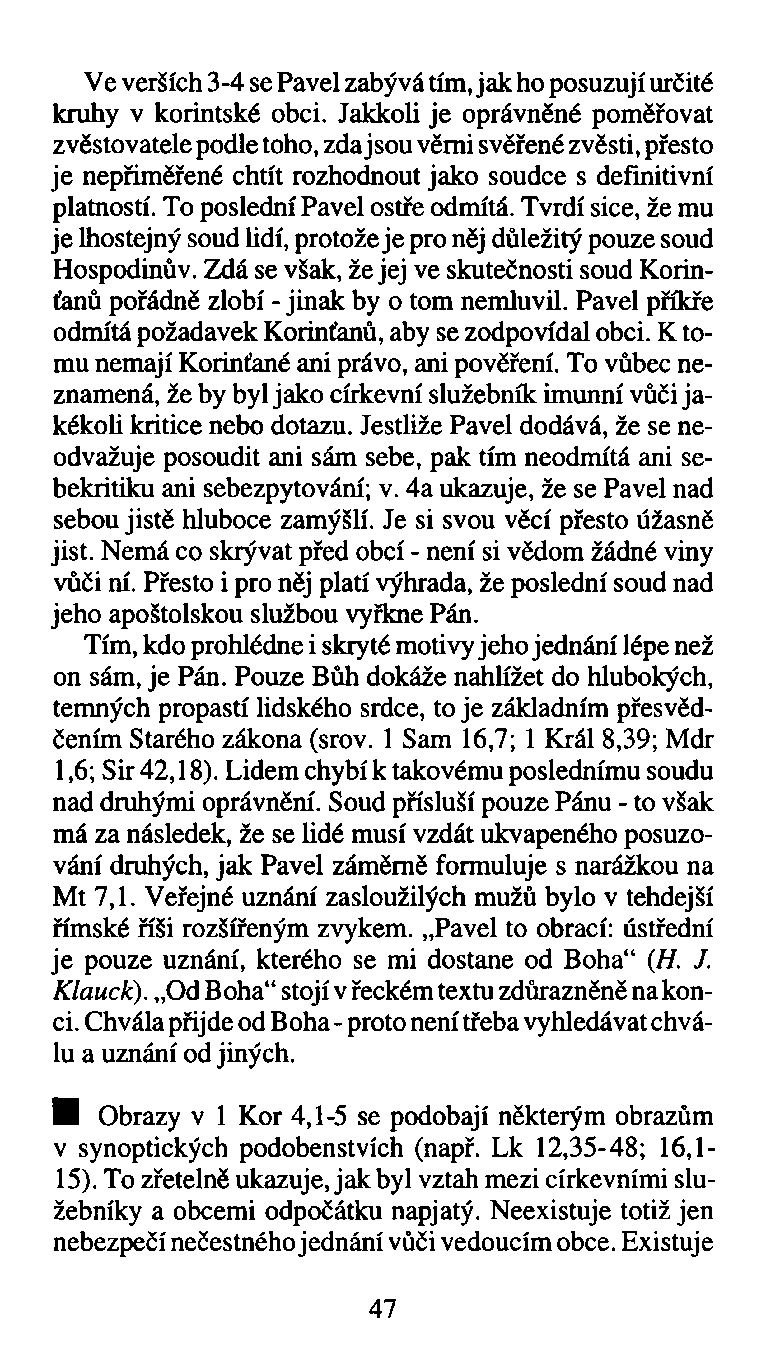 Ve verších 3-4 se Pavel zabývá tím, jak ho posuzují určité kruhy v korintské obci.