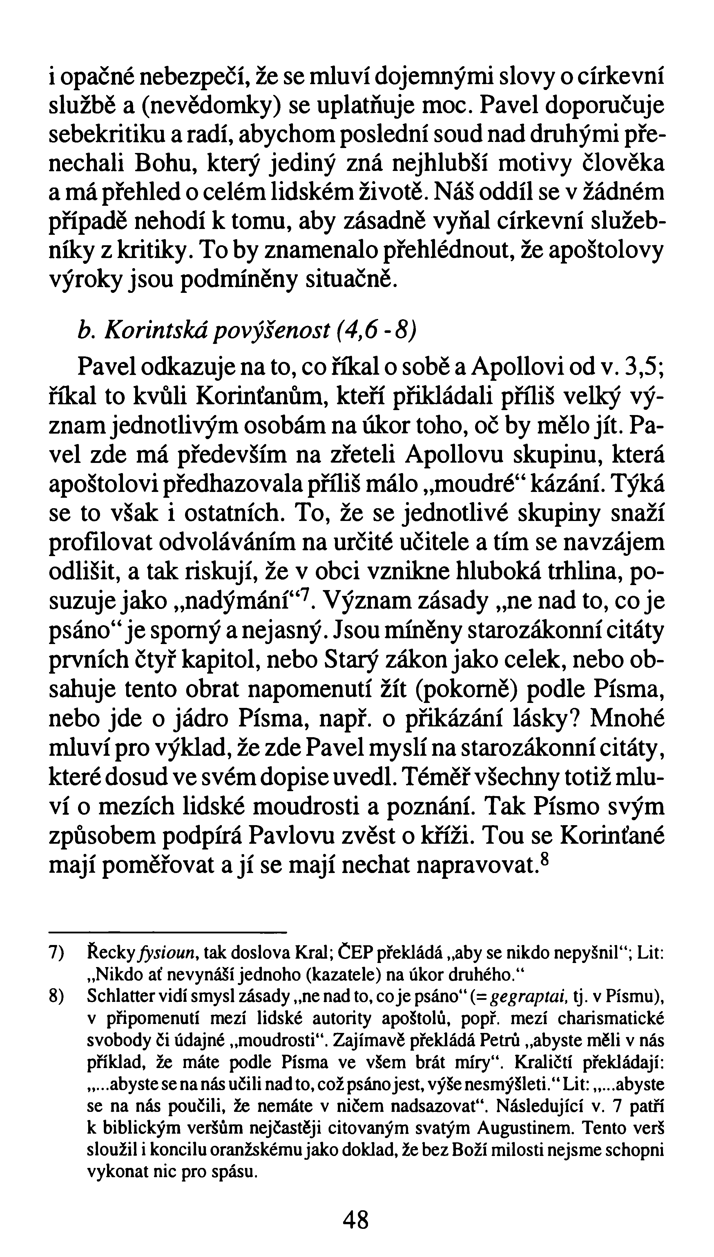 i opačné nebezpečí, že se mluví dojemnými slovy o církevní službě a (nevědomky) se uplatňuje moc.