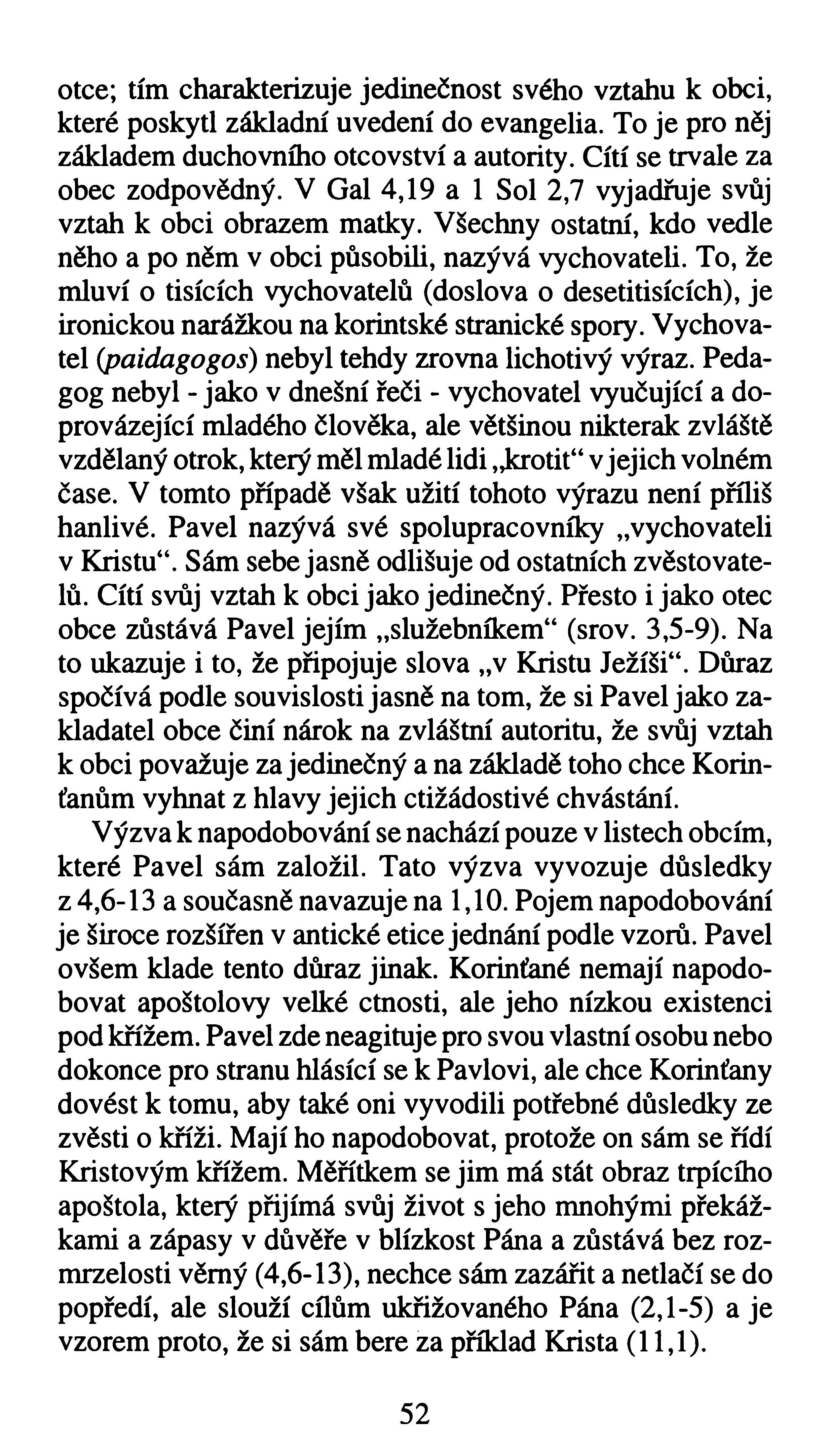 otce; tím charakterizuje jedinečnost svého vztahu k obci, které poskytl základní uvedení do evangelia. To je pro něj základem duchovního otcovství a autority. Cítí se trvale za obec zodpovědný.