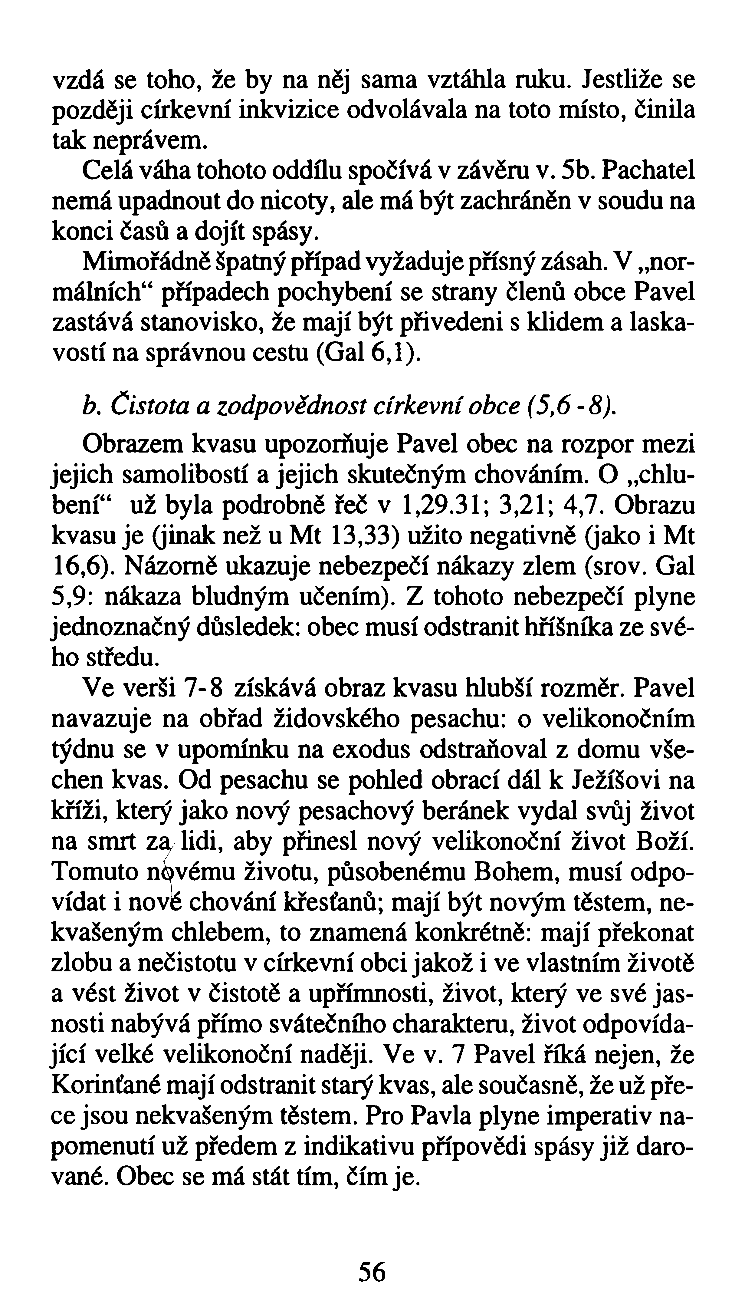 vzdá se toho, že by na něj sama vztáhla ruku. Jestliže se později církevní inkvizice odvolávala na toto místo, činila tak neprávem. Celá váha tohoto oddílu spočívá v závěru v. 5b.