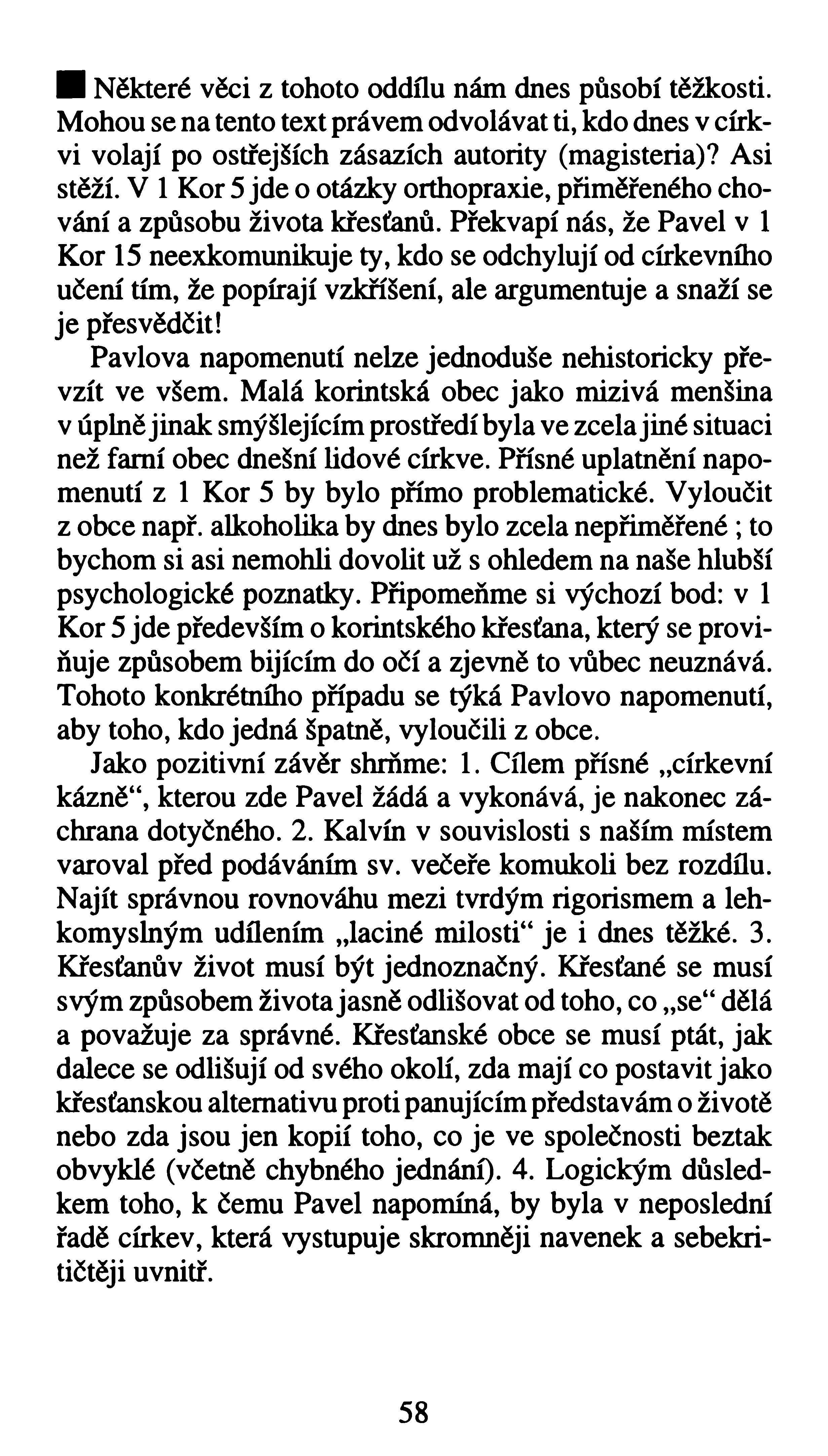 H Některé věci z tohoto oddílu nám dnes působí těžkosti. Mohou se na tento text právem odvolávat ti, kdo dnes v církvi volají po ostřejších zásazích autority (magisteria)? Asi stěží.