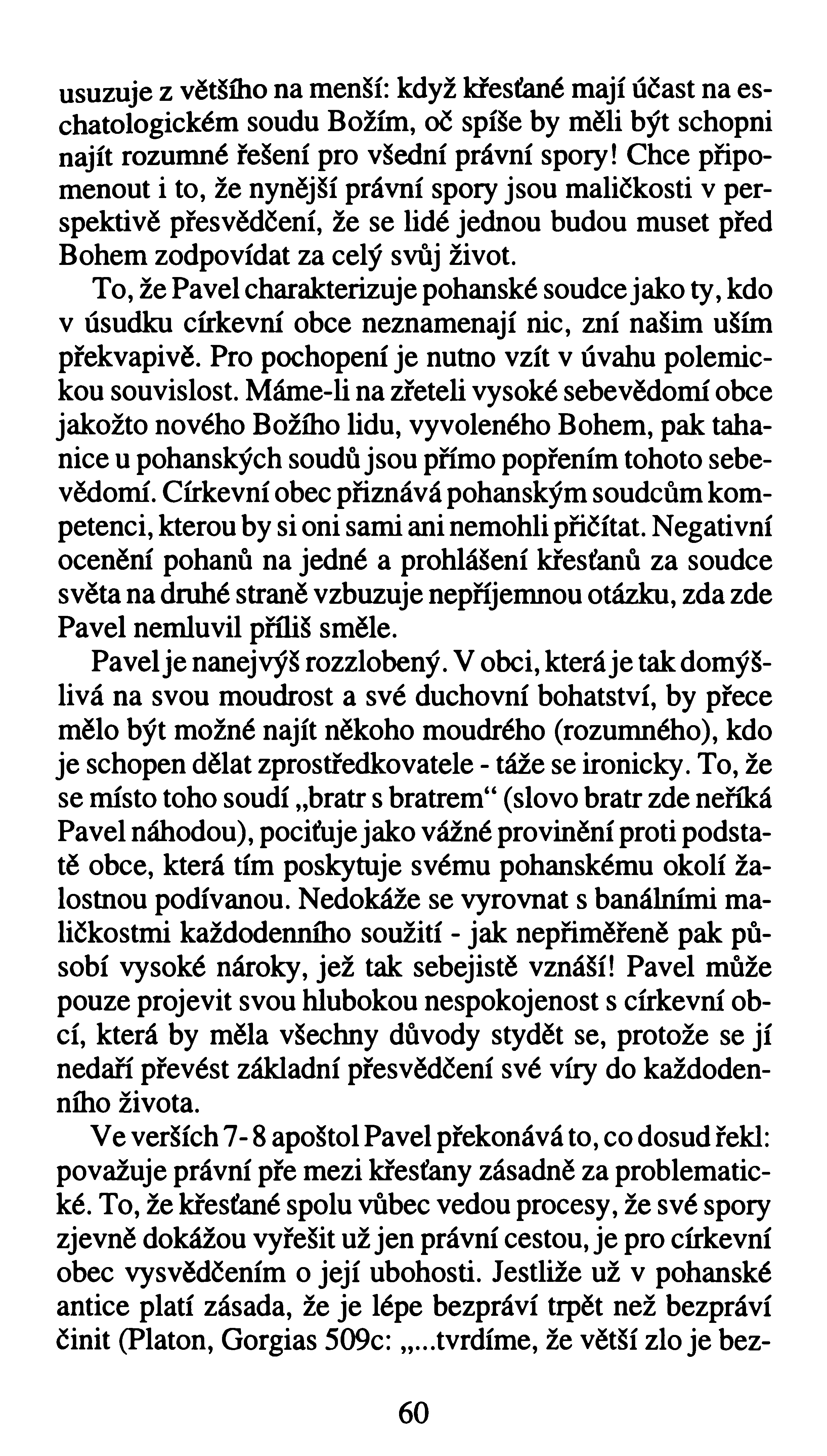 usuzuje z většího na menší: když křesťané mají účast na eschatologickém soudu Božím, oč spíše by měli být schopni najít rozumné řešení pro všední právní spory!