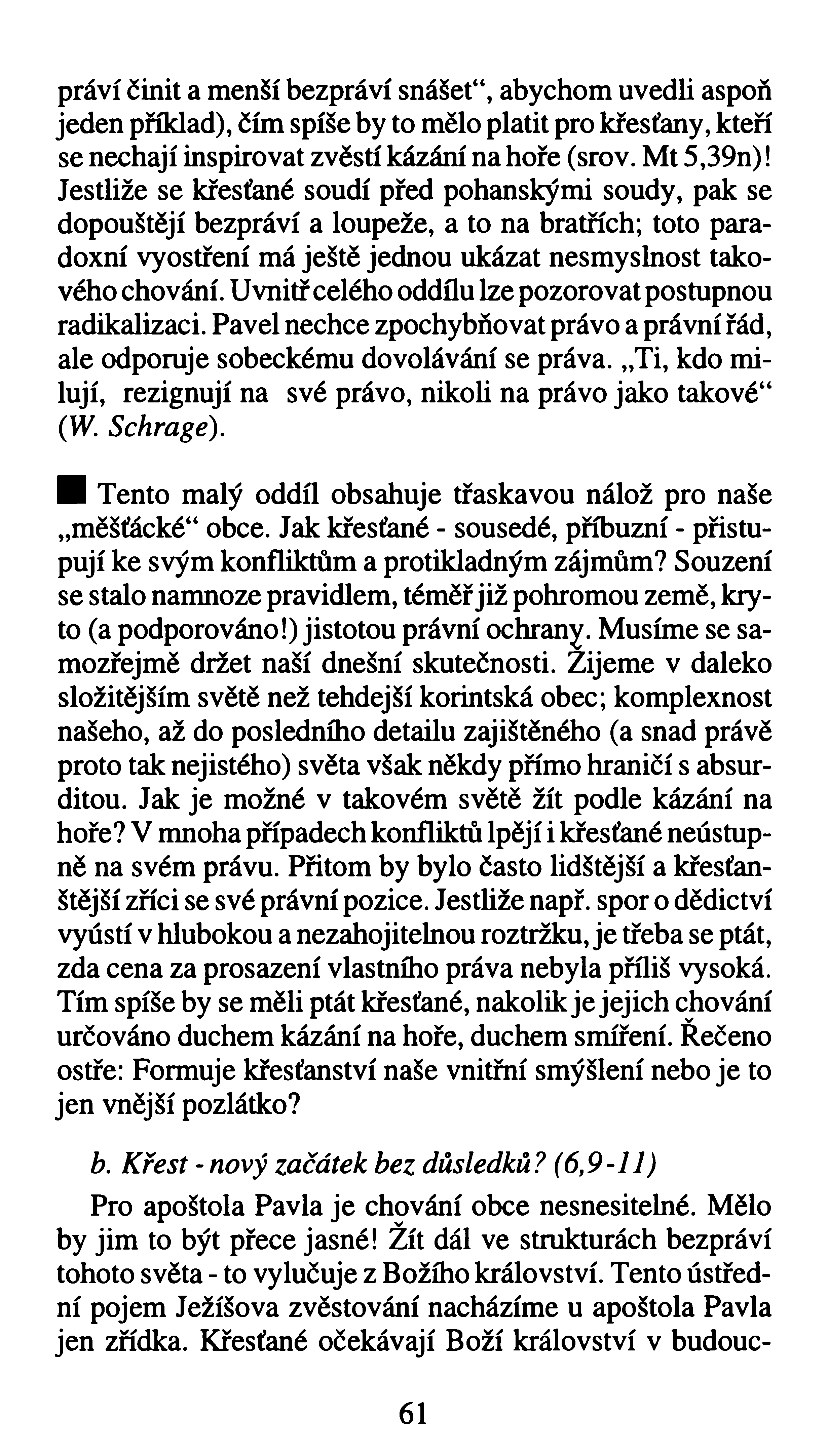 práví činit a menší bezpráví snášeť\ abychom uvedli aspoň jeden příklad), čím spíše by to mělo platit pro křesťany, kteří se nechají inspirovat zvěstí kázání na hoře (srov. Mt 5,39n)!