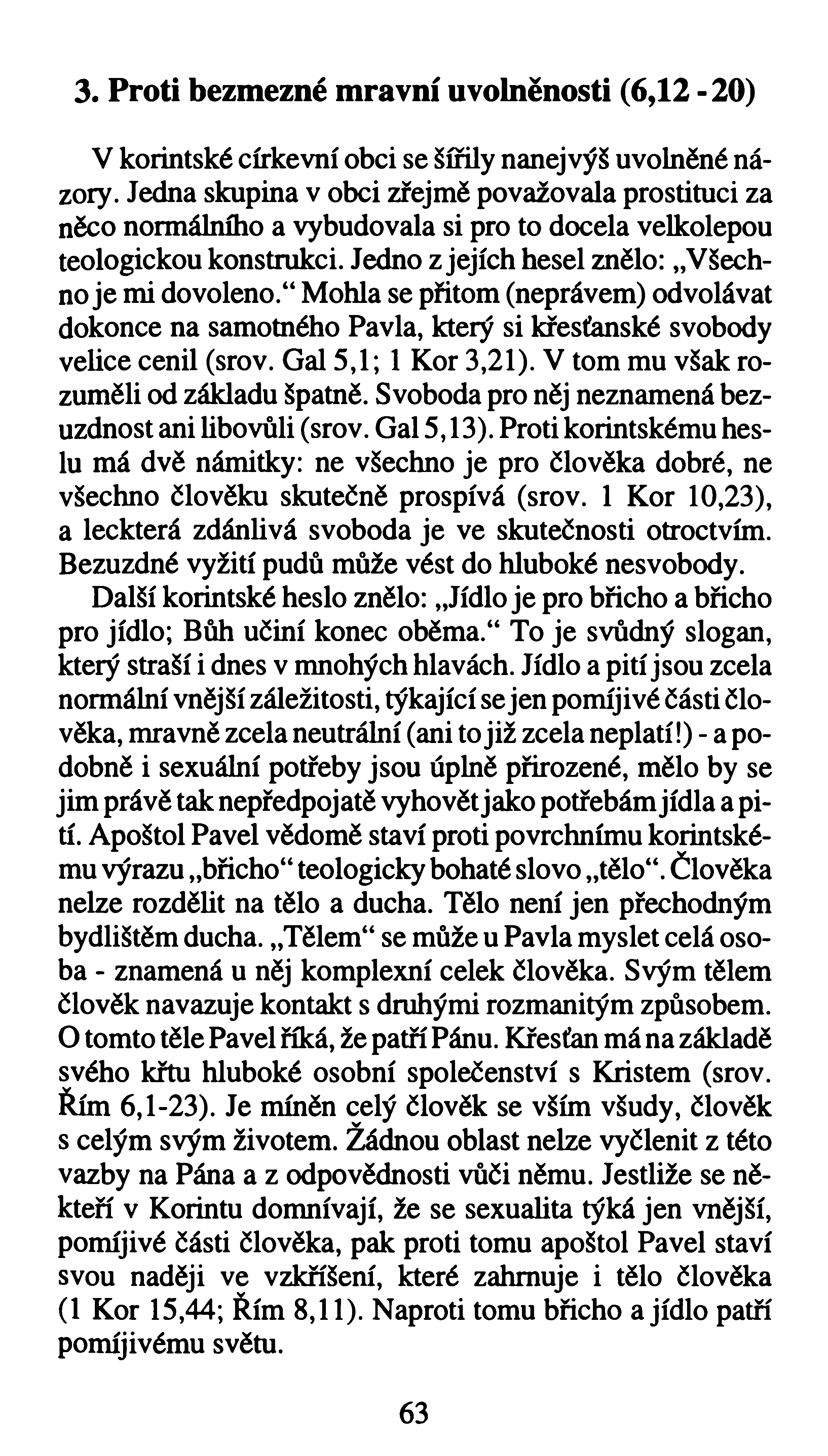 3. Proti bezmezné mravní uvolněnosti (6,12-20) V korintské církevní obci se šířily nanejvýš uvolněné názory.