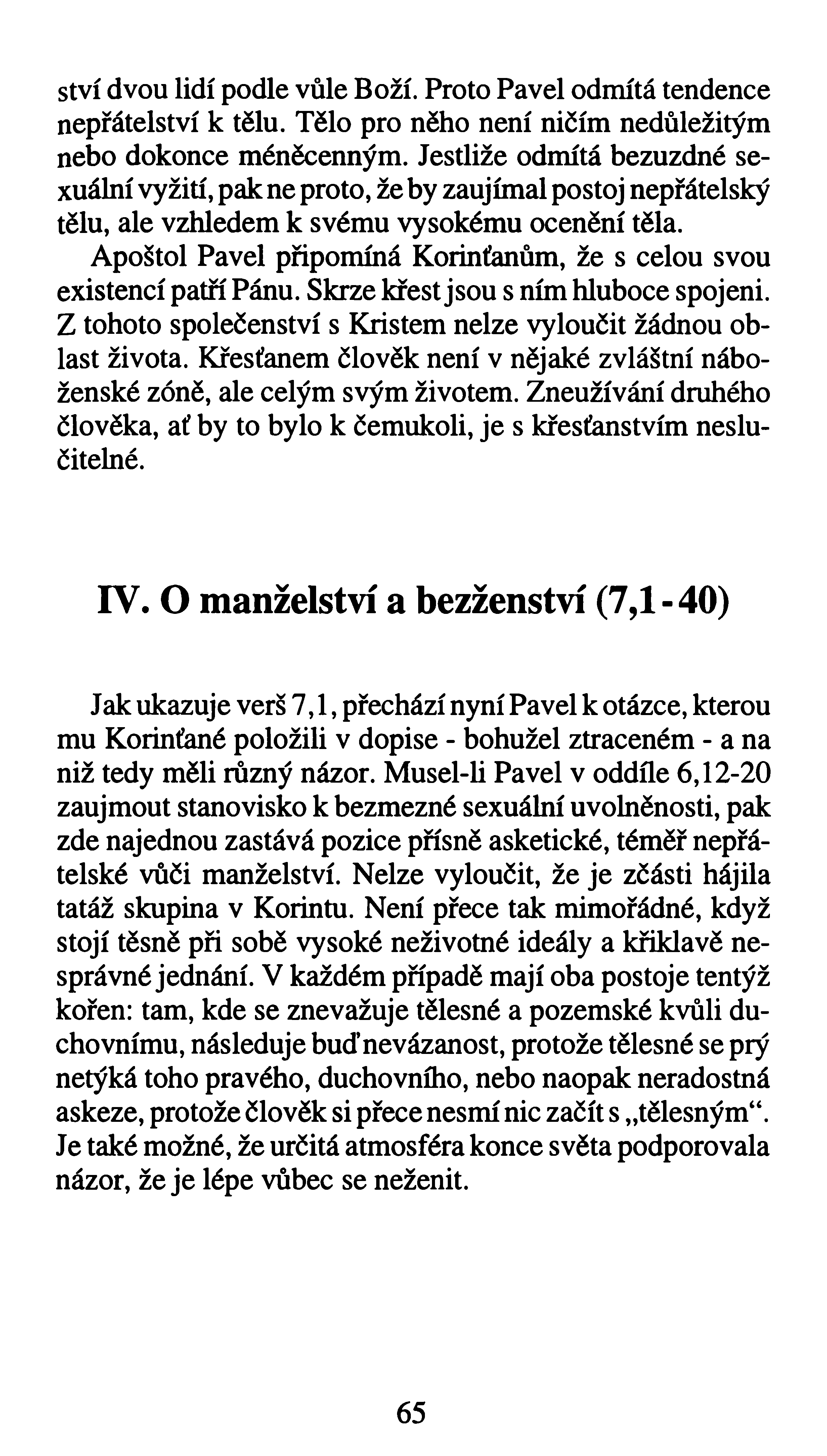 ství dvou lidí podle vůle Boží. Proto Pavel odmítá tendence nepřátelství k tělu. Tělo pro něho není ničím nedůležitým nebo dokonce méněcenným.