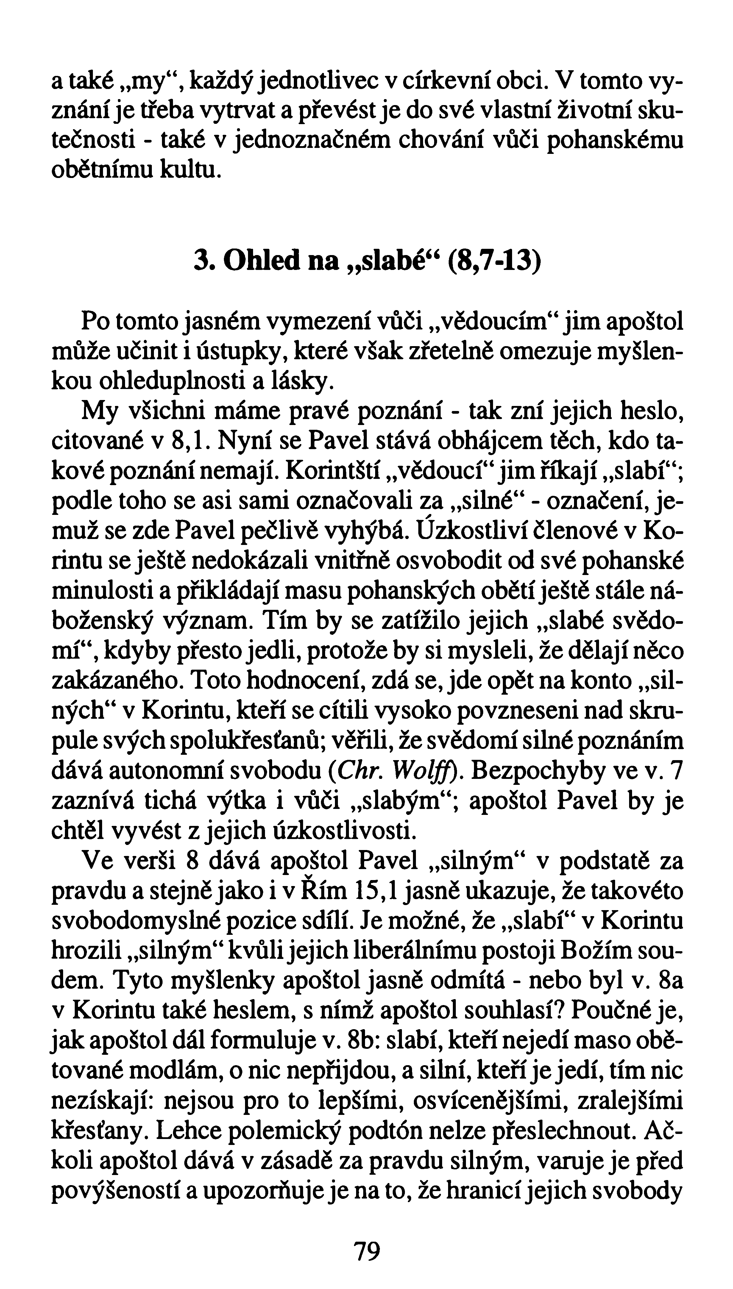a také my, každý jednotlivec v církevní obci. V tomto vyznání je třeba vytrvat a převést je do své vlastní životní skutečnosti - také v jednoznačném chování vůči pohanskému obětnímu kultu. 3.