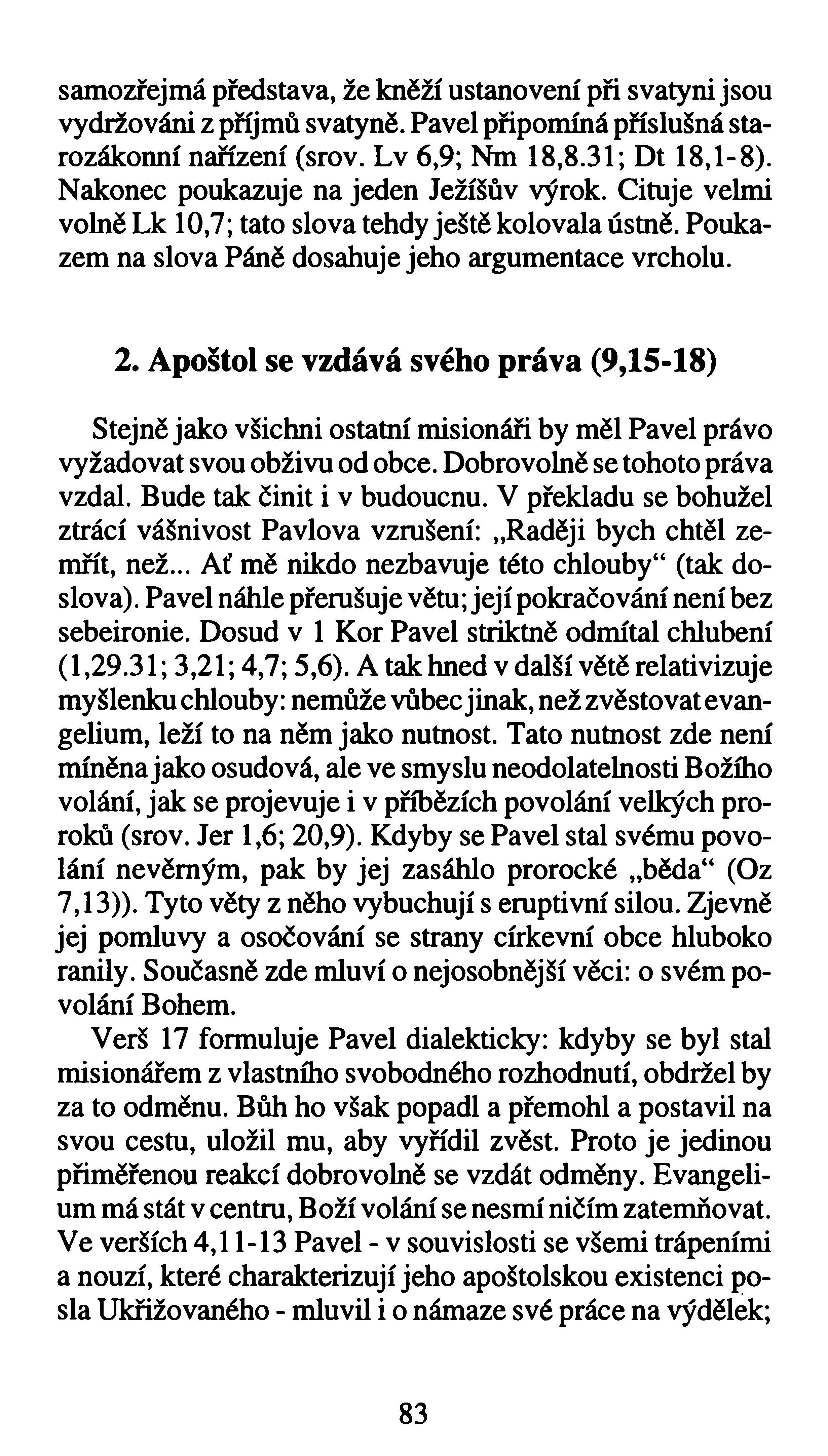 samozřejmá představa, že knčží ustanovení při svatyni jsou vydržováni z příjmů svatyně. Pavel připomíná příslušná starozákonní nařízení (srov. Lv 6,9; Nm 18,8.31; Dt 18,1-8).