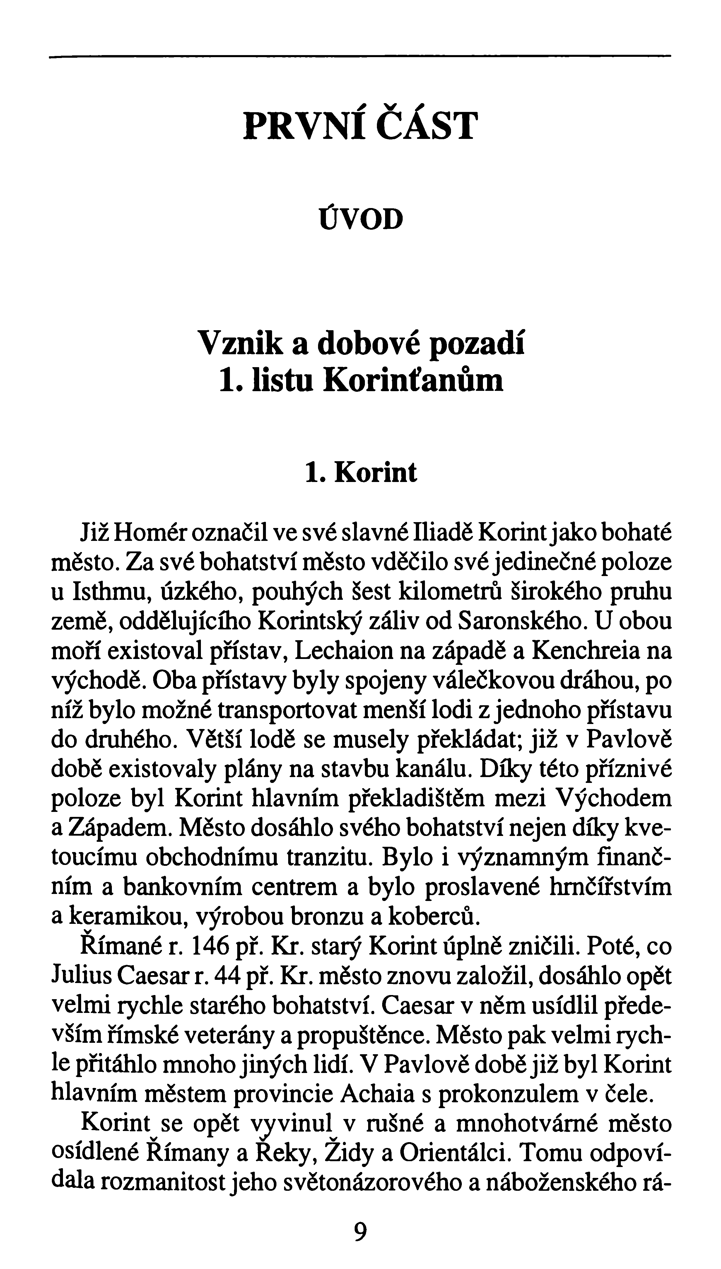PRVNÍ ČÁST ÚVOD V z n ik a d o b o v é p o z a d í 1. listu K o rin ť a n ů m 1. Korint Již Homér označil ve své slavné Iliadě Korint jako bohaté město.