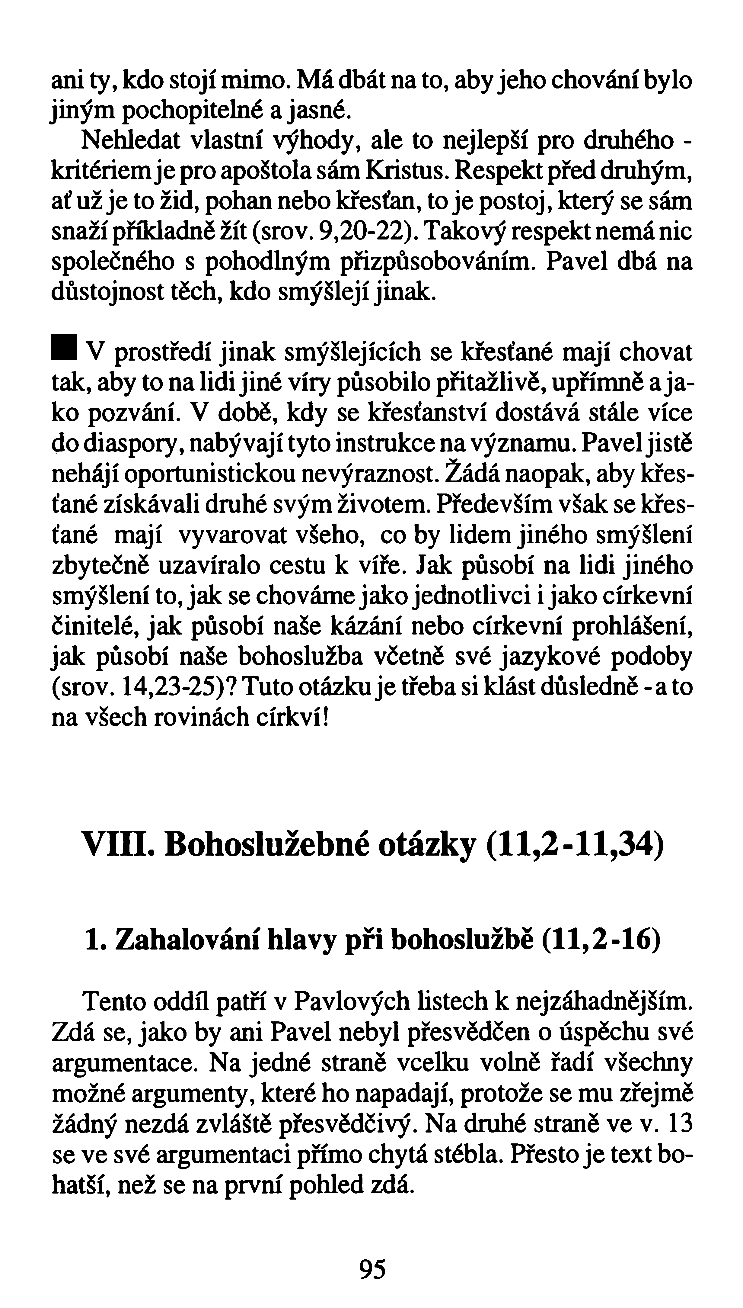 ani ty, kdo stojí mimo. Má dbát na to, aby jeho chování bylo jiným pochopitelné a jasné. Nehledat vlastní výhody, ale to nejlepší pro druhého - kritériem je pro apoštola sám Kristus.