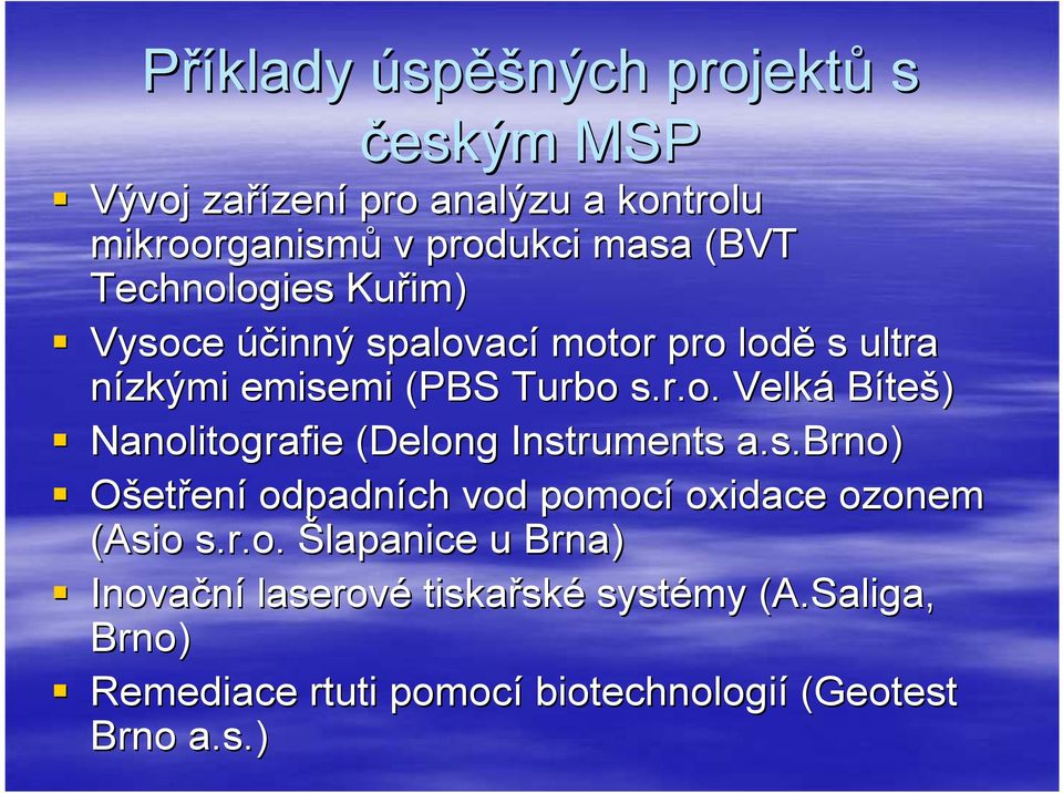 s.brno) Ošetření odpadních vod pomocí oxidace ozonem (Asio s.r.o. Šlapanice u Brna) Inovační laserové tiskařsk ské systémy (A.