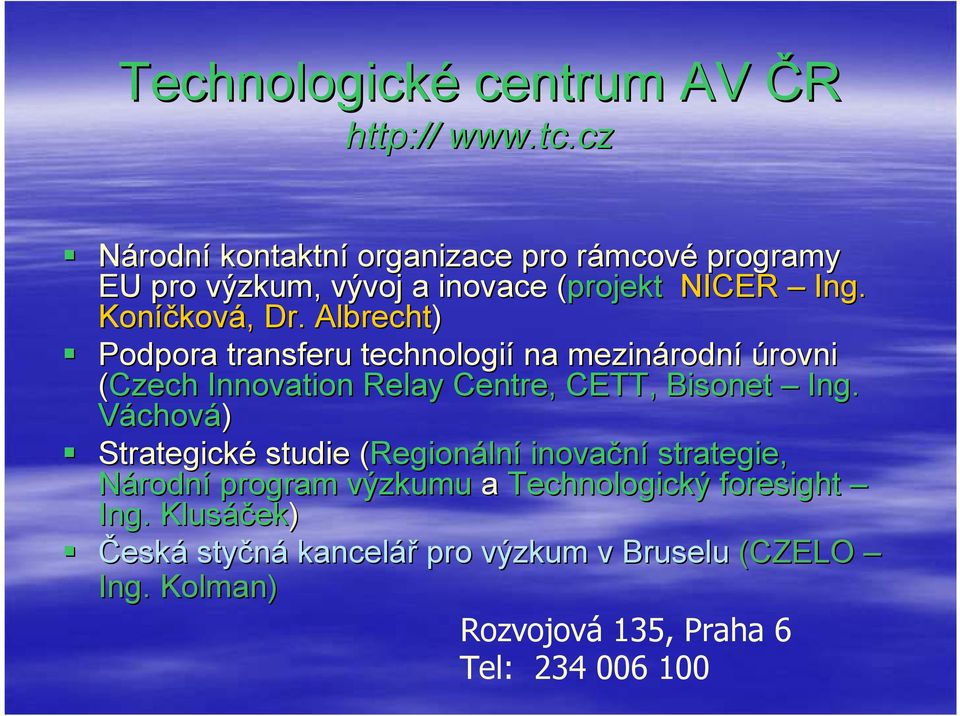 Albrecht) Podpora transferu technologií na mezinárodn rodní úrovni (Czech Innovation Relay Centre,, CETT, Bisonet Ing.