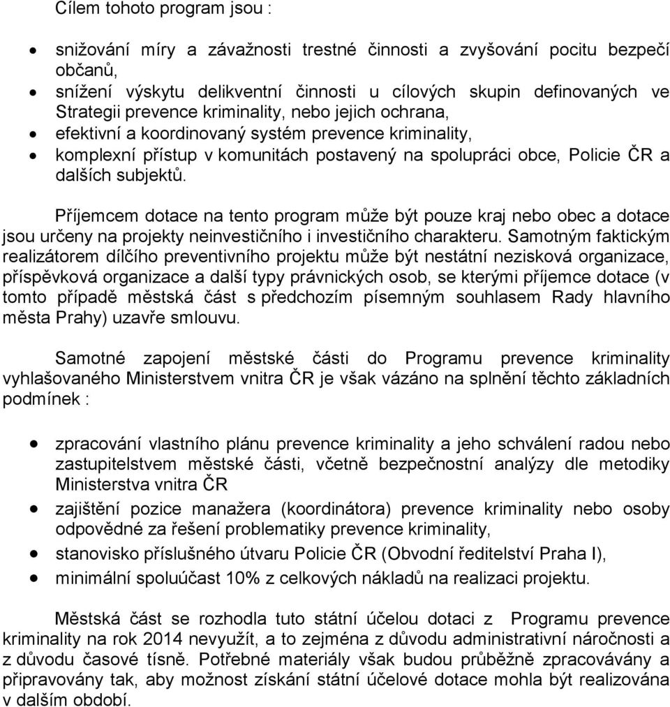 Příjemcem dotace na tento program může být pouze kraj nebo obec a dotace jsou určeny na projekty neinvestičního i investičního charakteru.