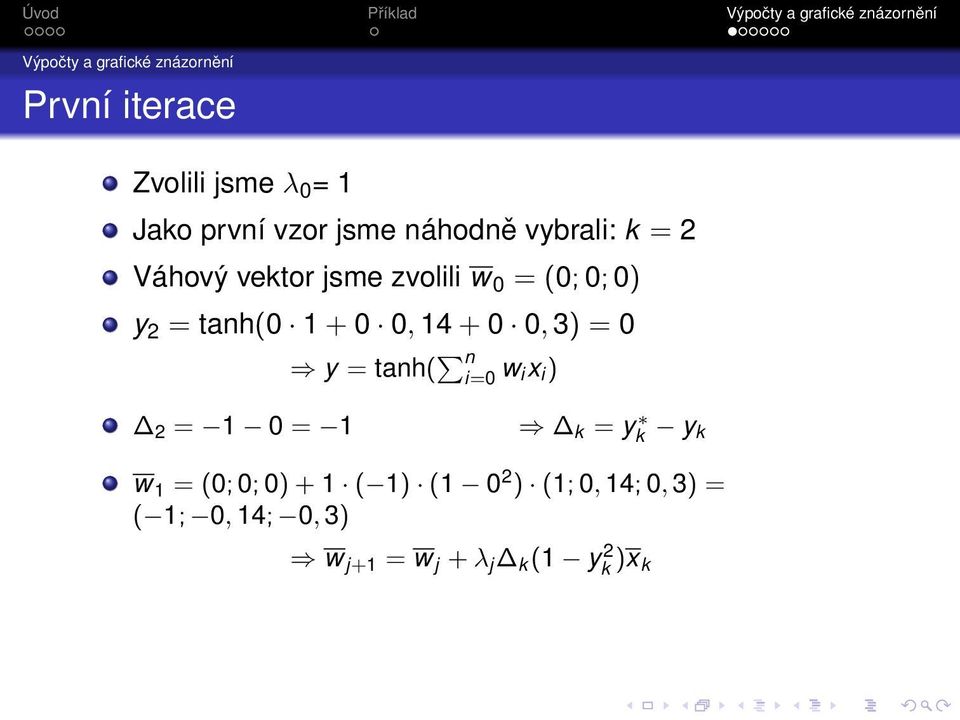 = 0 y = tanh( n i=0 w ix i ) 2 = 1 0 = 1 k = y k y k w 1 = (0; 0; 0) + 1 ( 1)