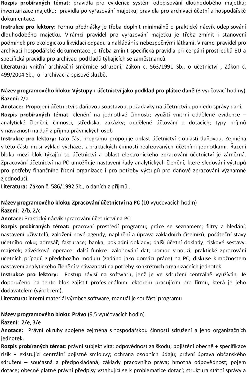 V rámci pravidel pro vyřazování majetku je třeba zmínit i stanovení podmínek pro ekologickou likvidaci odpadu a nakládání s nebezpečnými látkami.