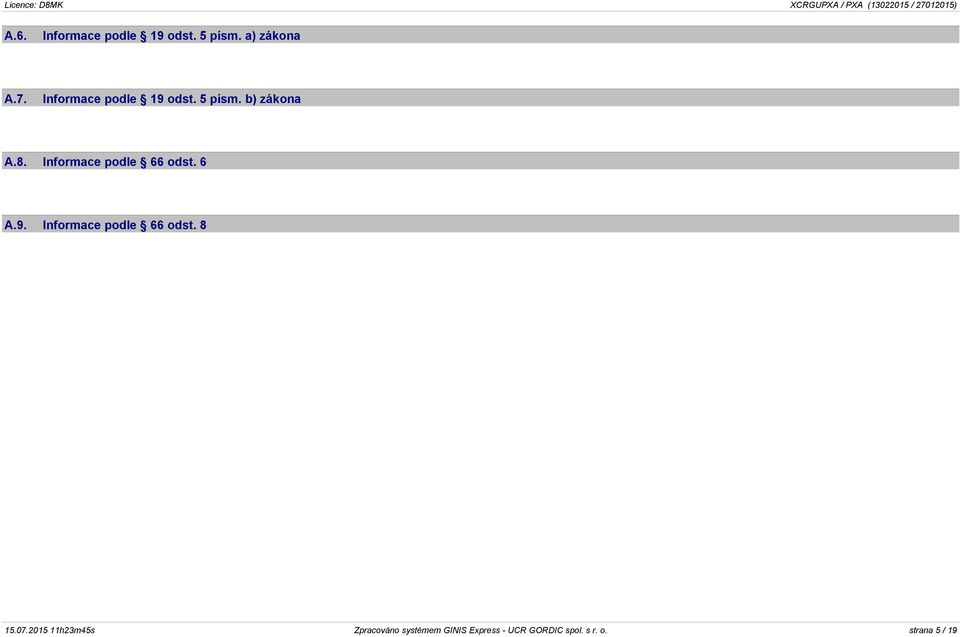Informace podle 66 odst. 6 A.9. Informace podle 66 odst. 8 15.
