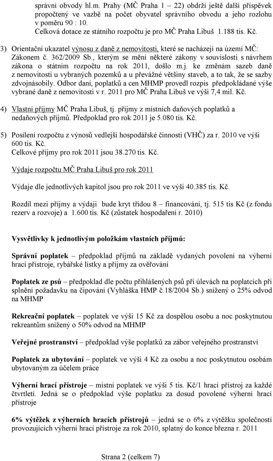 , kterým se mění některé zákony v souvislosti s návrhem zákona o státním rozpočtu na rok 2011, došlo m.j.