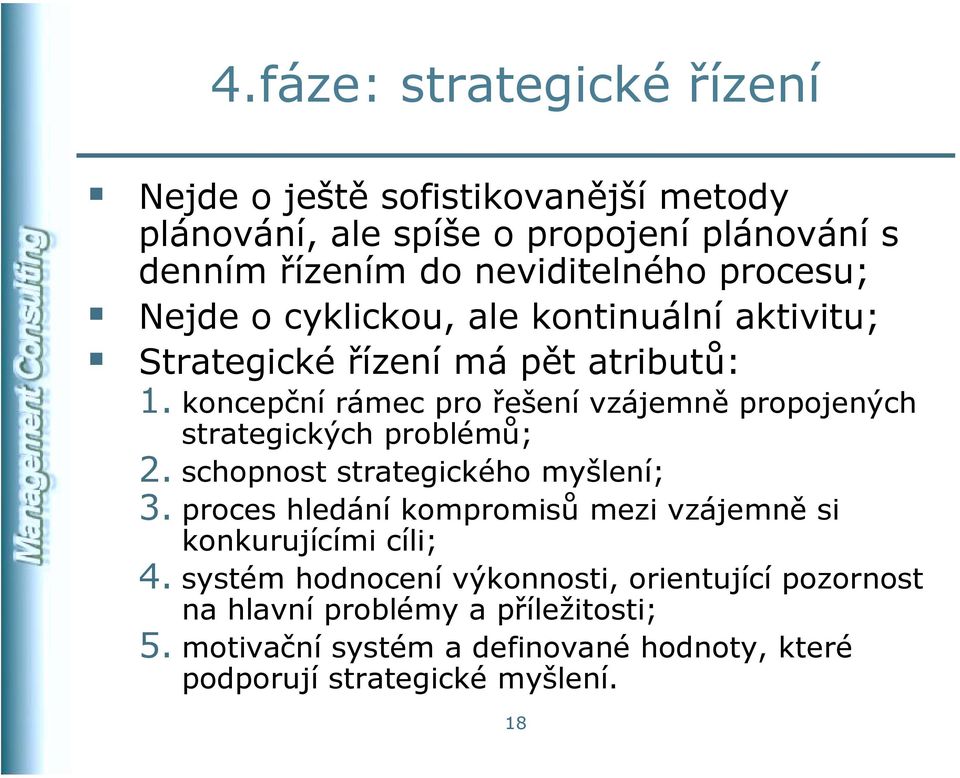 koncepční rámec pro řešení vzájemně propojených strategických problémů; 2. schopnost strategického myšlení; 3.