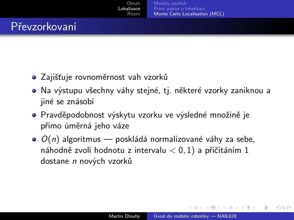 výsledné množině je přímo úměrná jeho váze O(n) algoritmus poskládá normalizované