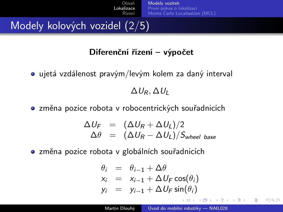 souřadnicích U F = ( U R + U L )/2 θ = ( U R U L )/S wheel base změna pozice robota