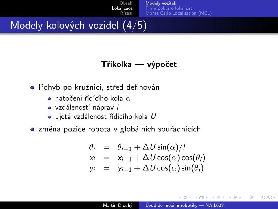 řídícího kola U změna pozice robota v globálních souřadnicích θ i = θ i 1