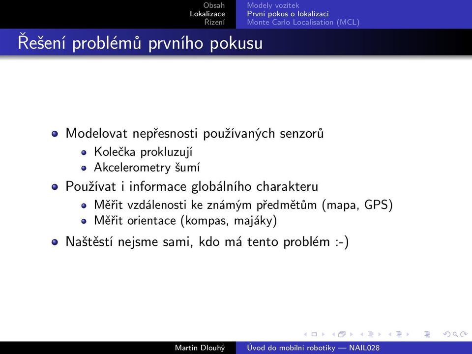 globálního charakteru Měřit vzdálenosti ke známým předmětům (mapa,