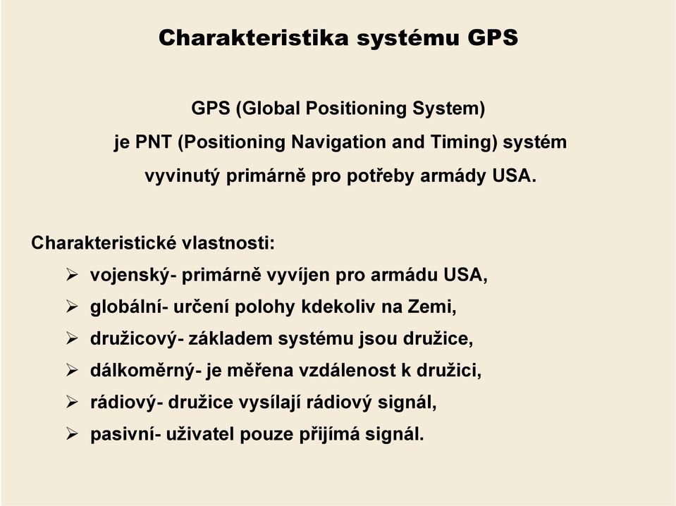 Charakteristické vlastnosti: vojenský- primárně vyvíjen pro armádu USA, globální- určení polohy kdekoliv na