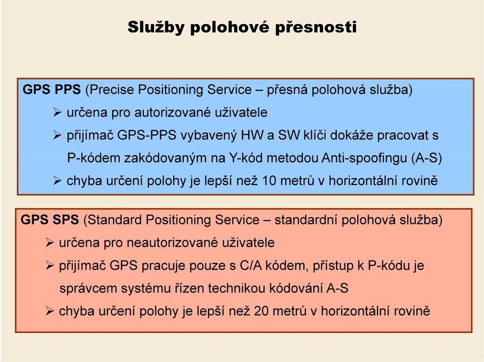 horizontální rovině GPS SPS (Standard Positioning Service standardní polohová služba) určena pro neautorizované uživatele přijímač GPS pracuje