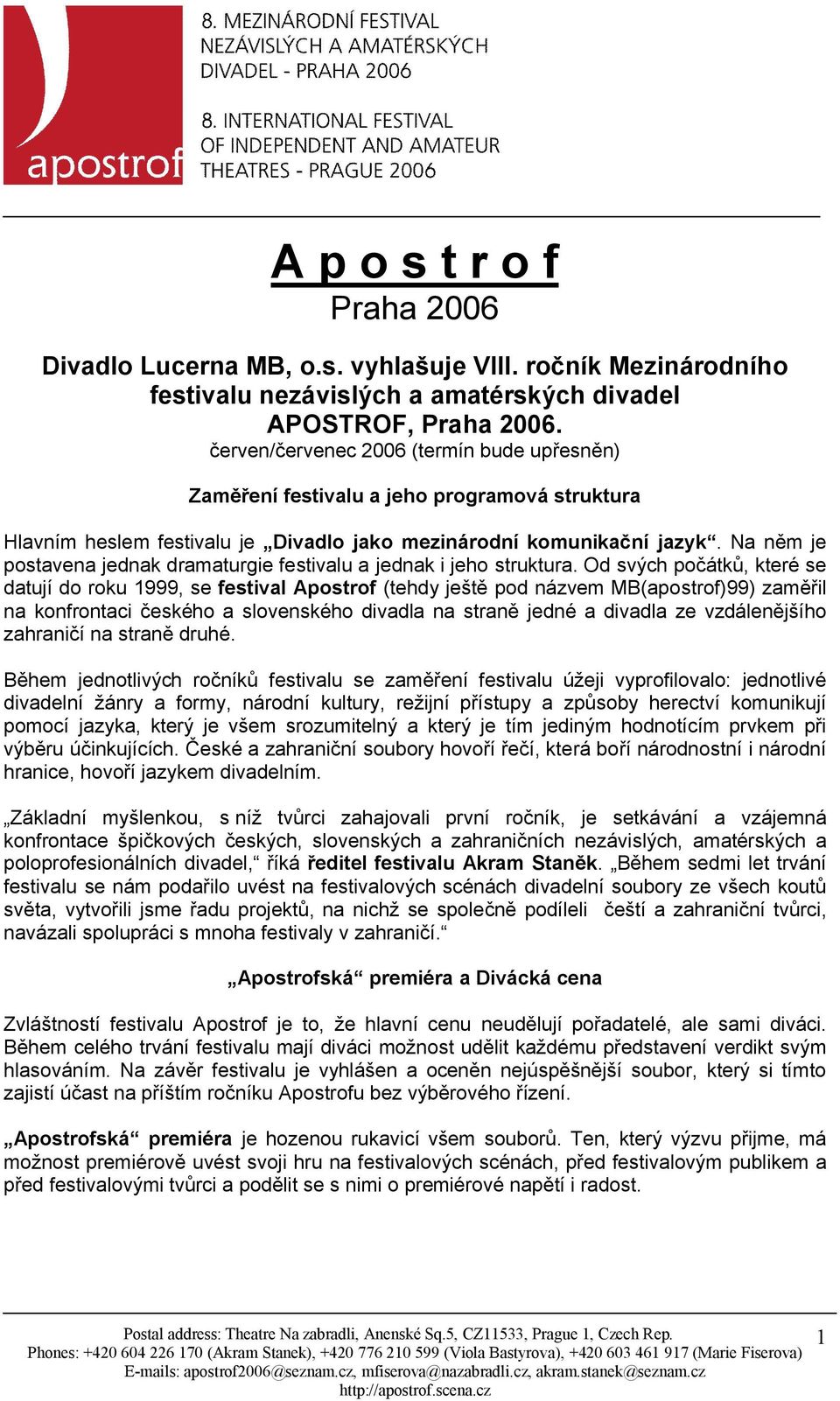 Na něm je postavena jednak dramaturgie festivalu a jednak i jeho struktura.