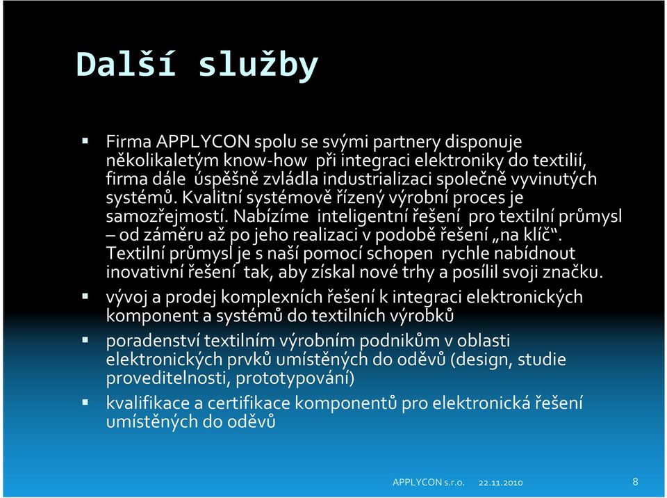 Textilníprůmysl je snašípomocíschopen rychle nabídnout inovativní řešení tak, aby získal nové trhy a posílil svoji značku.