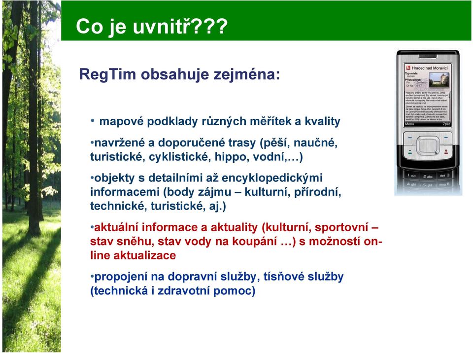 turistické, cyklistické, hippo, vodní, ) objekty s detailními až encyklopedickými informacemi (body zájmu kulturní,