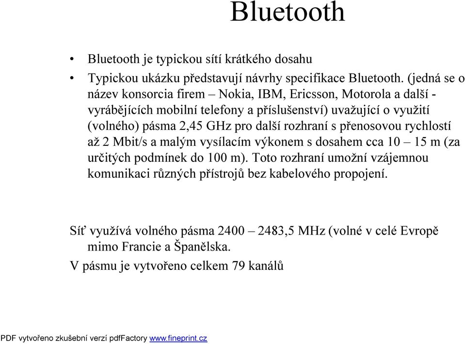 pásma 2,45 GHz pro další rozhraní spřenosovou rychlostí až 2 Mbit/s a malým vysílacím výkonem sdosahem cca 10 15 m(za určitých podmínek do 100 m).