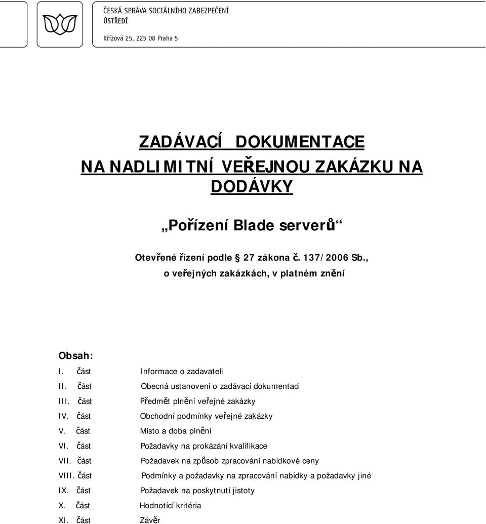 ást edm t pln ní ve ejné zakázky IV. ást Obchodní podmínky ve ejné zakázky V. ást Místo a doba pln ní VI. ást Požadavky na prokázání kvalifikace VII.