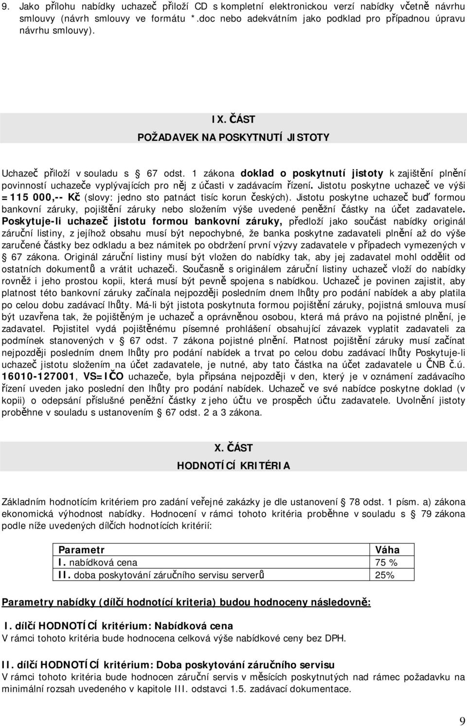 1 zákona doklad o poskytnutí jistoty k zajišt ní pln ní povinností uchaze e vyplývajících pro n j z ú asti v zadávacím ízení.