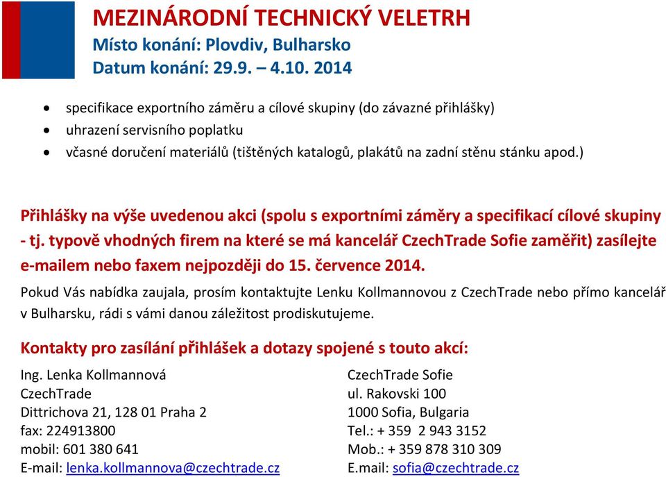 typově vhodných firem na které se má kancelář CzechTrade Sofie zaměřit) zasílejte e-mailem nebo faxem nejpozději do 15. července 2014.