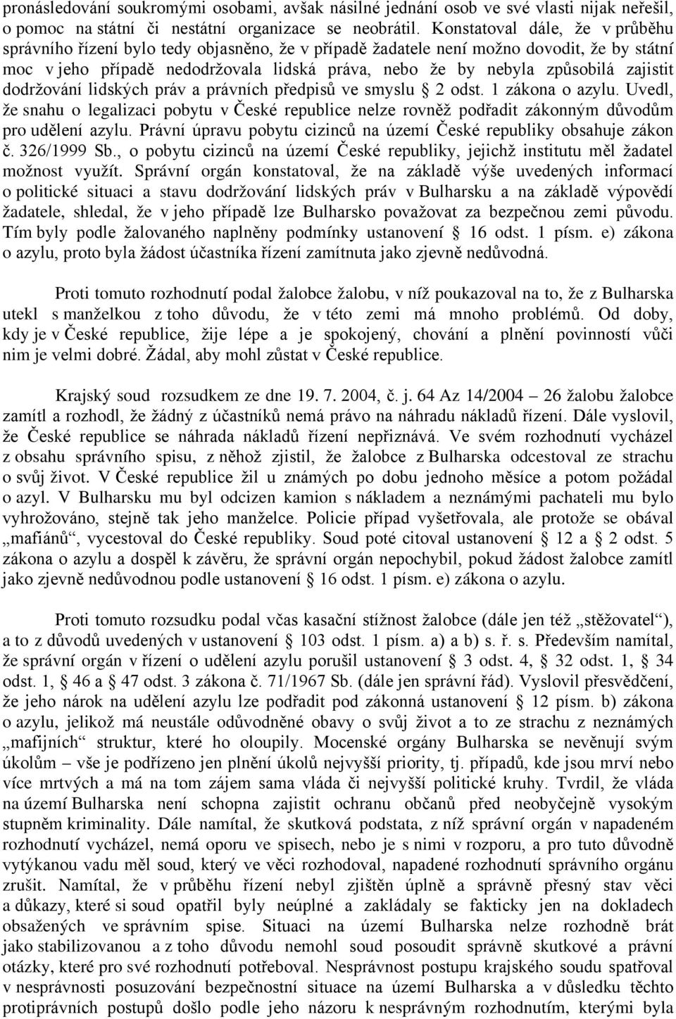 zajistit dodržování lidských práv a právních předpisů ve smyslu 2 odst. 1 zákona o azylu.
