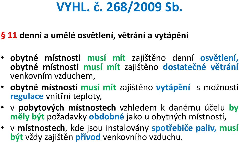 mít zajištěno dostatečné větrání venkovním vzduchem, obytné místnosti musí mít zajištěno vytápění s možností regulace