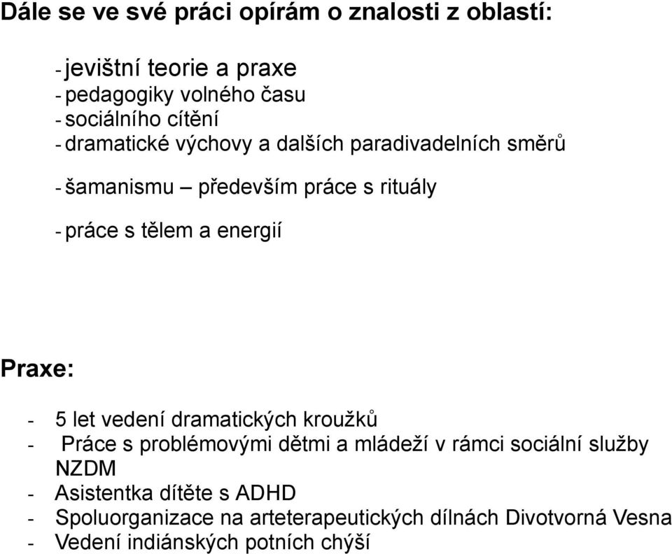 energií Praxe: - 5 let vedení dramatických kroužků - Práce s problémovými dětmi a mládeží v rámci sociální služby NZDM