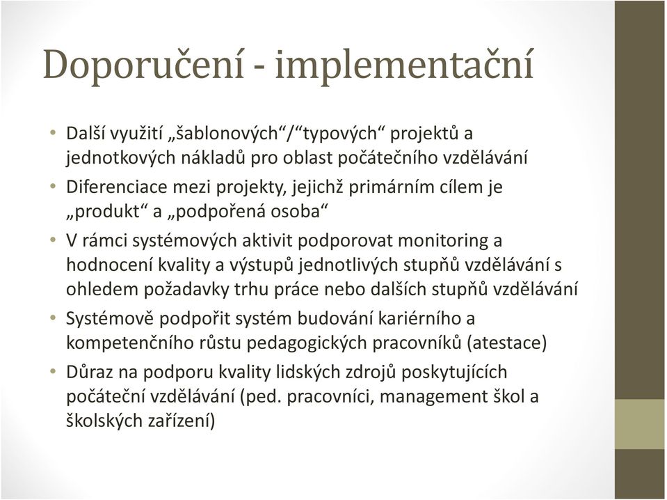 jednotlivých stupňů vzdělávání s ohledem požadavky trhu práce nebo dalších stupňů vzdělávání Systémově podpořit systém budování kariérního a kompetenčního