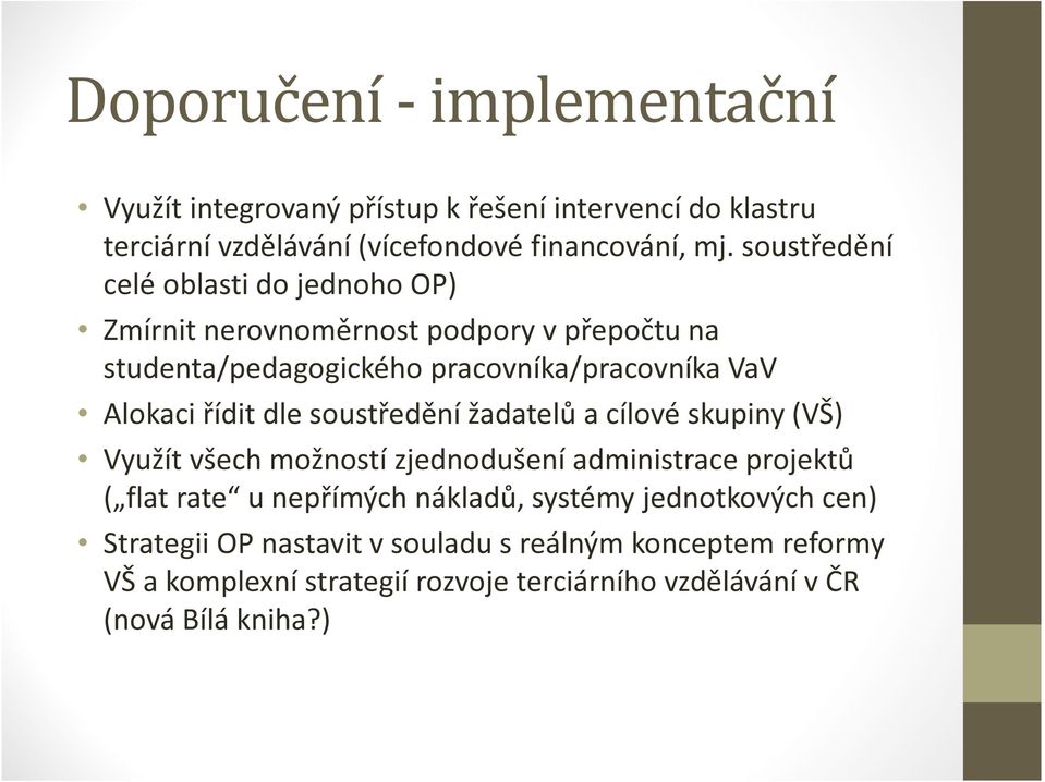 řídit dle soustředění žadatelů a cílové skupiny (VŠ) Využít všech možností zjednodušení administrace projektů ( flat rate u nepřímých nákladů,