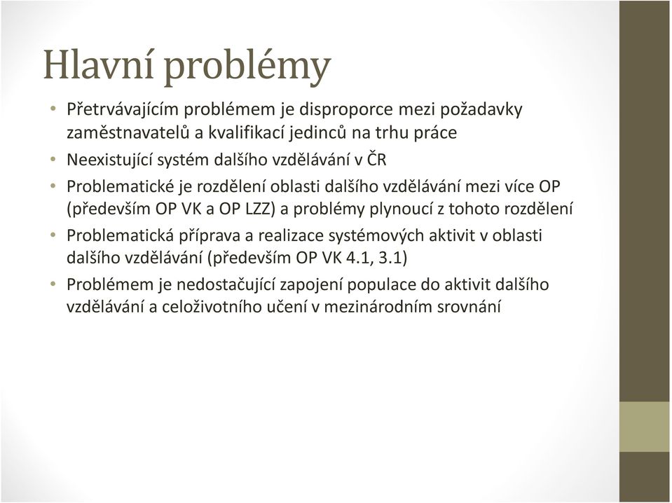 LZZ) a problémy plynoucí z tohoto rozdělení Problematická příprava a realizace systémových aktivit v oblasti dalšího vzdělávání