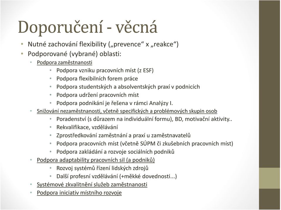 Snižování nezaměstnanosti, včetně specifických a problémových skupin osob Poradenství (s důrazem na individuální formu), BD, motivační aktivity.