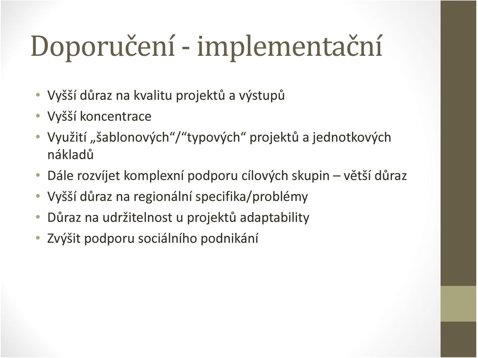 rozvíjet komplexní podporu cílových skupin větší důraz Vyšší důraz na regionální