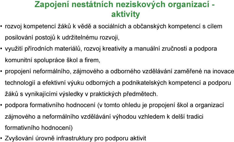 inovace technologií a efektivní výuku odborných a podnikatelských kompetencí a podporu žáků s vynikajícími výsledky v praktických předmětech.