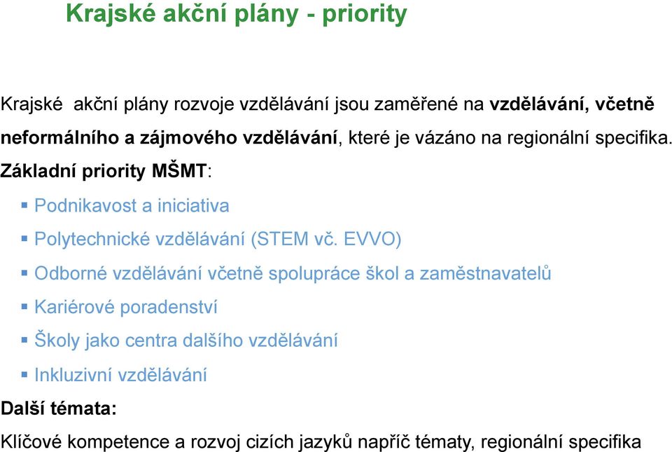 Základní priority MŠMT: Podnikavost a iniciativa Polytechnické vzdělávání (STEM vč.