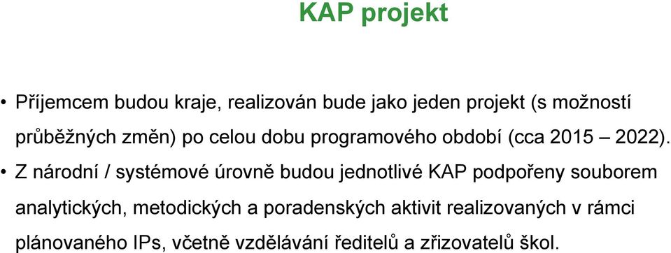 Z národní / systémové úrovně budou jednotlivé KAP podpořeny souborem analytických,