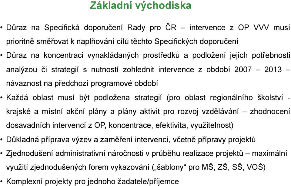 (pro oblast regionálního školství - krajské a místní akční plány a plány aktivit pro rozvoj vzdělávání zhodnocení dosavadních intervencí z OP, koncentrace, efektivita, využitelnost) Důkladná příprava