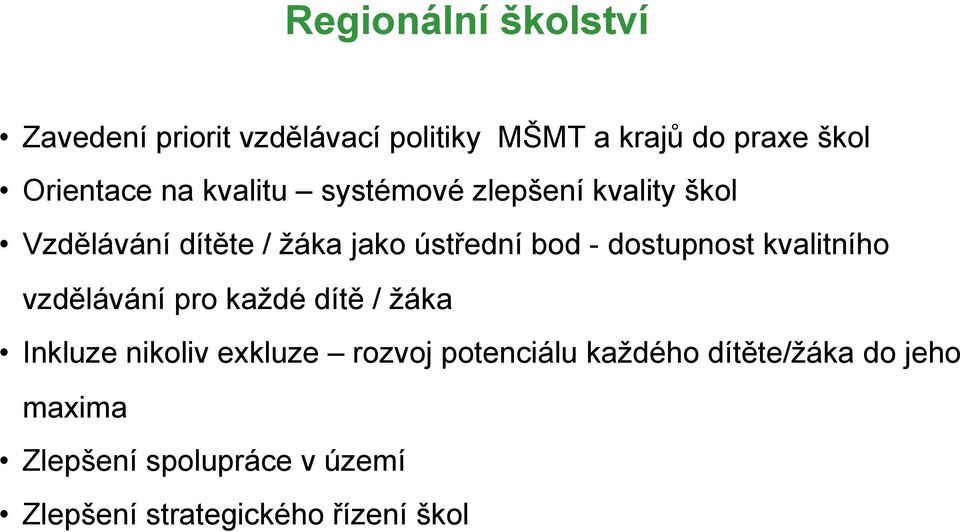 dostupnost kvalitního vzdělávání pro každé dítě / žáka Inkluze nikoliv exkluze rozvoj